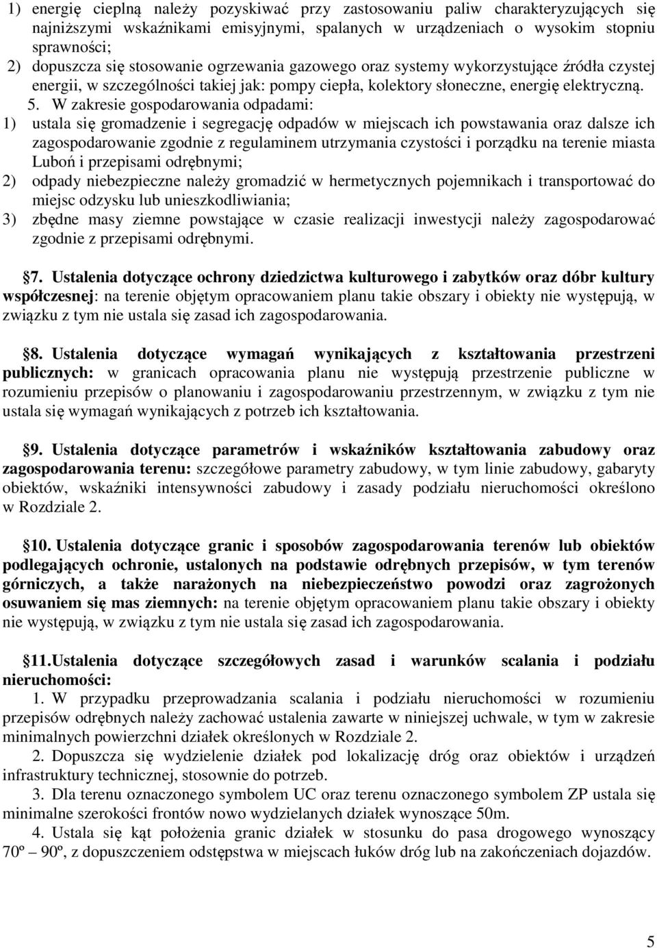 W zakresie gospodarowania odpadami: 1) ustala się gromadzenie i segregację odpadów w miejscach ich powstawania oraz dalsze ich zagospodarowanie zgodnie z regulaminem utrzymania czystości i porządku