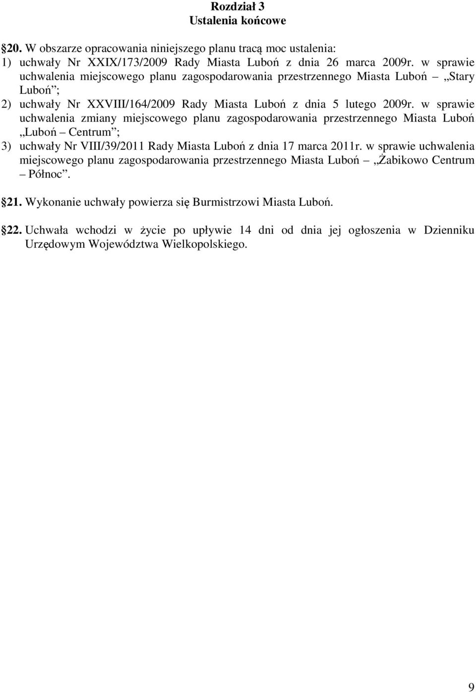 w sprawie uchwalenia zmiany miejscowego planu zagospodarowania przestrzennego Miasta Luboń Luboń Centrum ; 3) uchwały Nr VIII/39/2011 Rady Miasta Luboń z dnia 17 marca 2011r.