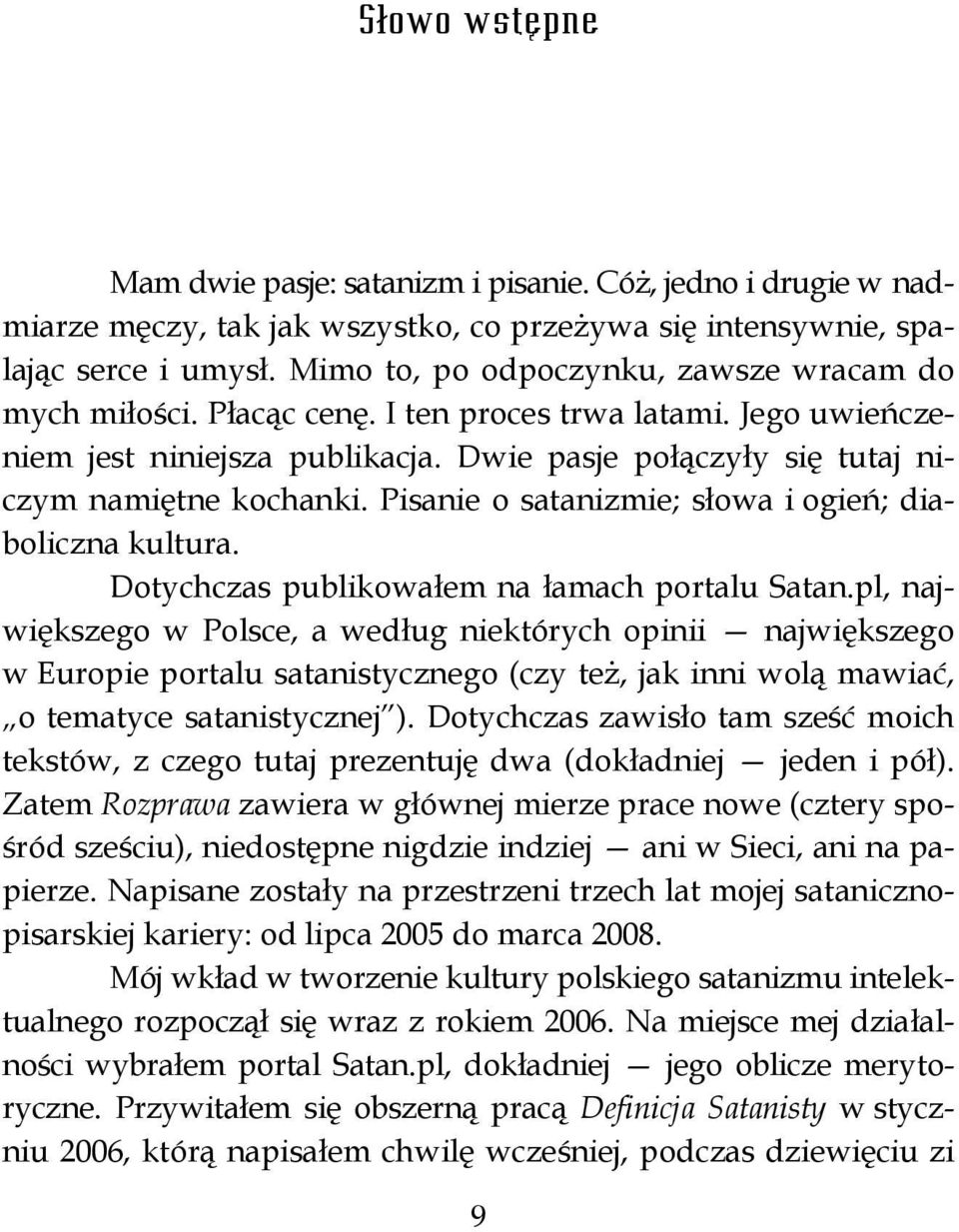 Pisanie o satanizmie; słowa i ogień; diaboliczna kultura. Dotychczas publikowałem na łamach portalu Satan.
