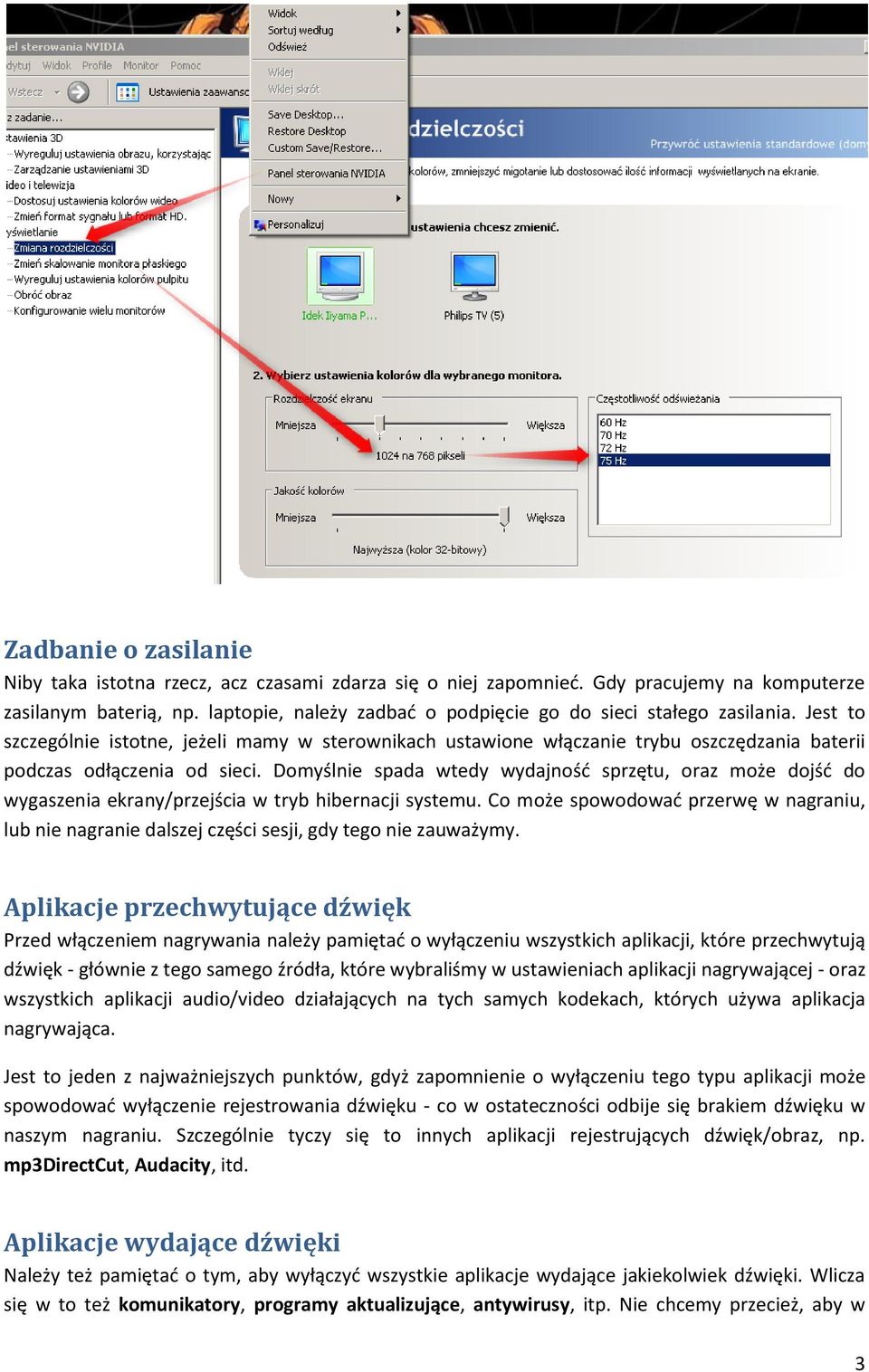 Domyślnie spada wtedy wydajność sprzętu, oraz może dojść do wygaszenia ekrany/przejścia w tryb hibernacji systemu.