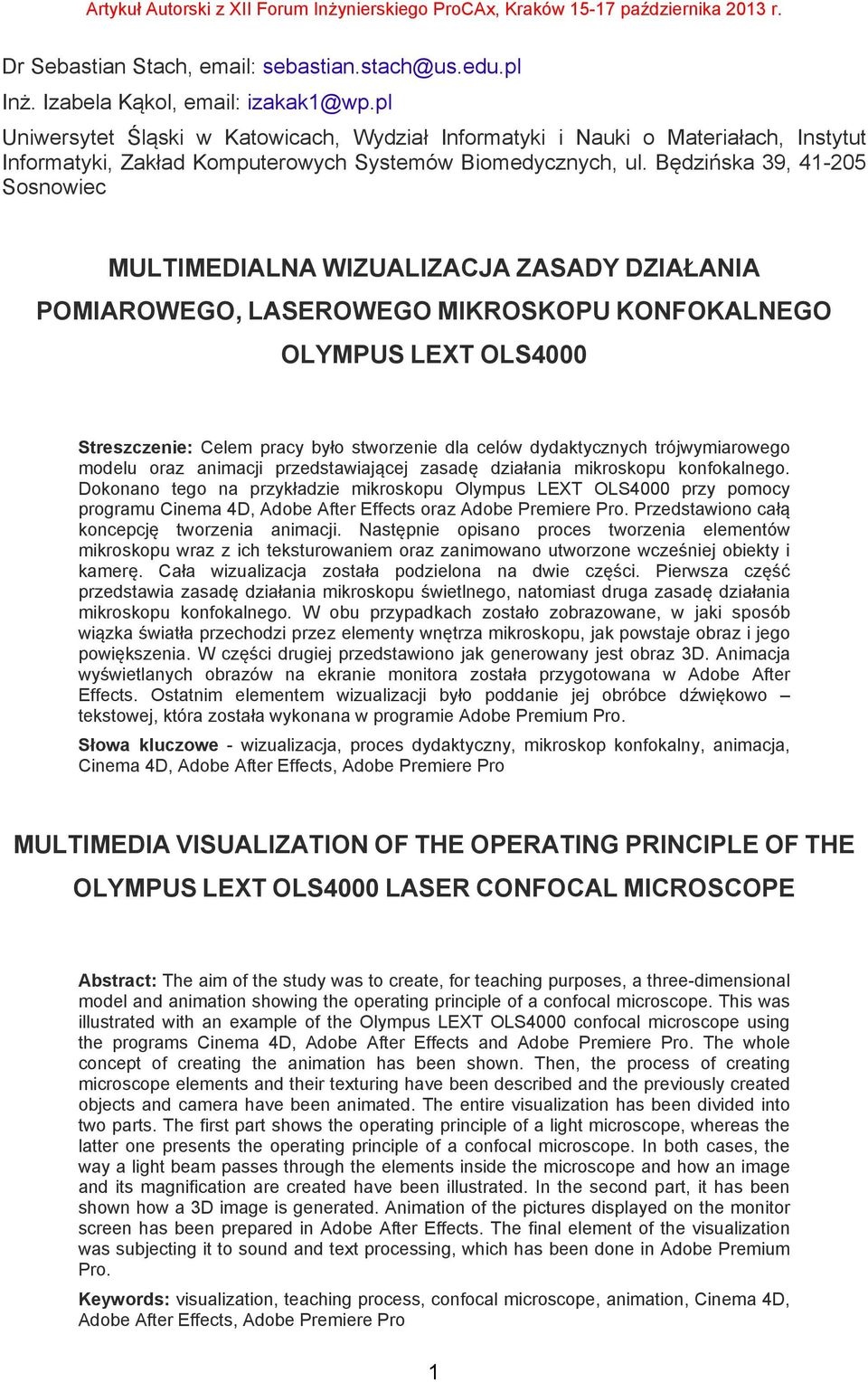 Będzińska 39, 41-205 Sosnowiec MULTIMEDIALNA WIZUALIZACJA ZASADY DZIAŁANIA POMIAROWEGO, LASEROWEGO MIKROSKOPU KONFOKALNEGO OLYMPUS LEXT OLS4000 Streszczenie: Celem pracy było stworzenie dla celów