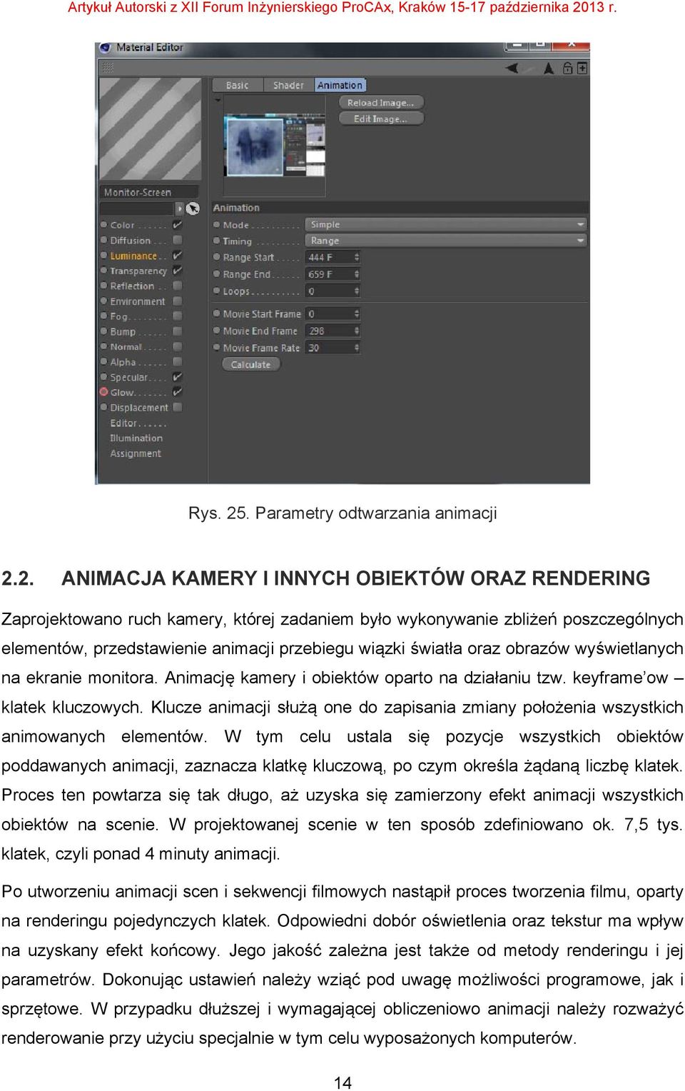 2. ANIMACJA KAMERY I INNYCH OBIEKTÓW ORAZ RENDERING Zaprojektowano ruch kamery, której zadaniem było wykonywanie zbliżeń poszczególnych elementów, przedstawienie animacji przebiegu wiązki światła