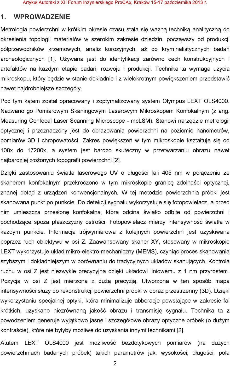 Używana jest do identyfikacji zarówno cech konstrukcyjnych i artefaktów na każdym etapie badań, rozwoju i produkcji.