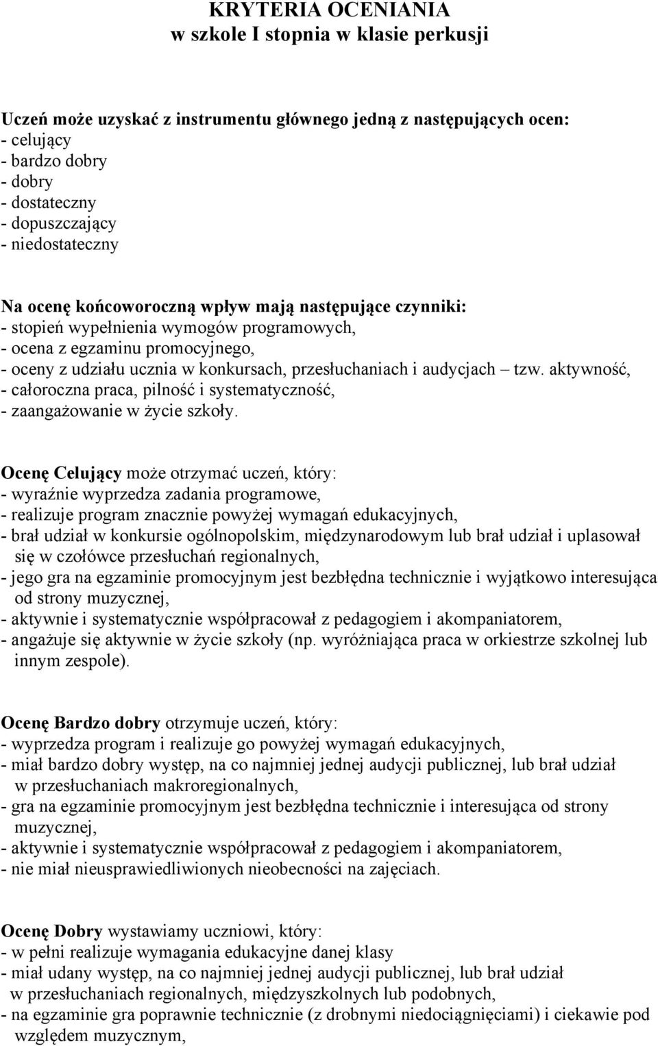 przesłuchaniach i audycjach tzw. aktywność, - całoroczna praca, pilność i systematyczność, - zaangażowanie w życie szkoły.