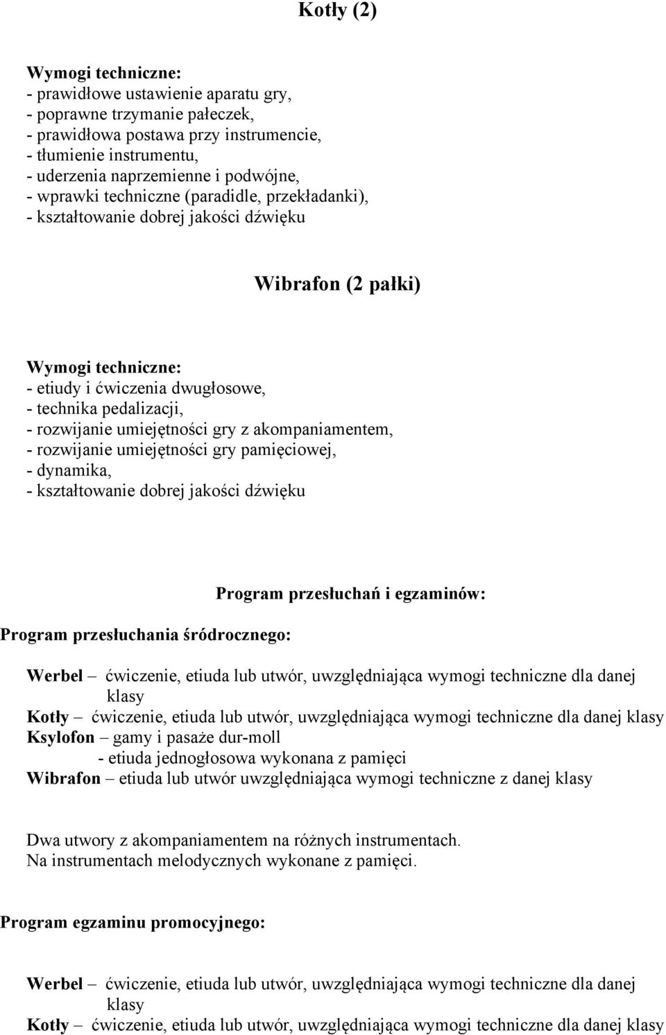 etiuda lub utwór, uwzględniająca wymogi techniczne dla danej klasy Kotły ćwiczenie, etiuda lub utwór, uwzględniająca wymogi techniczne dla danej klasy gamy i pasaże dur-moll - etiuda jednogłosowa