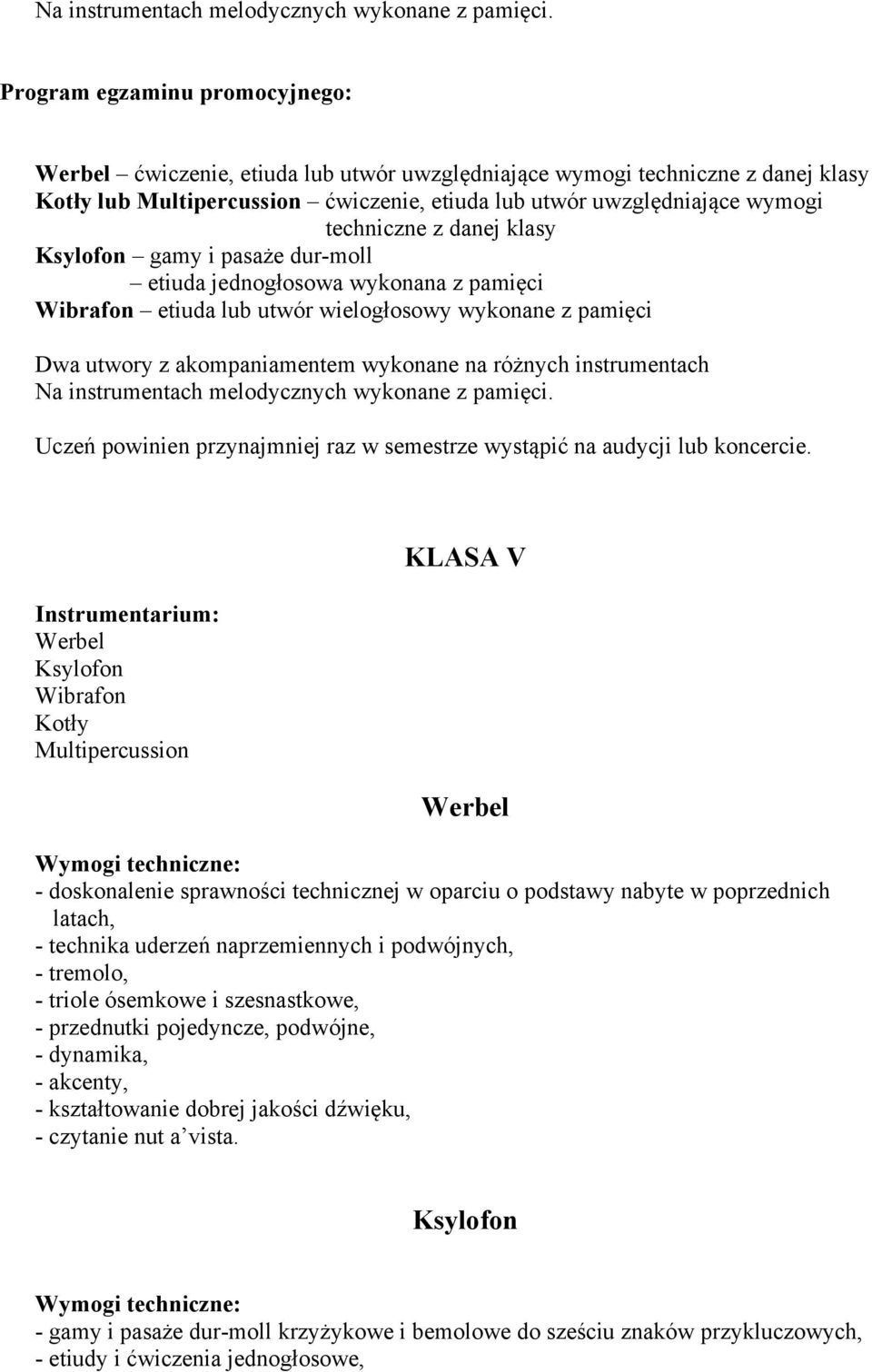 Uczeń powinien przynajmniej raz w semestrze wystąpić na audycji lub koncercie.