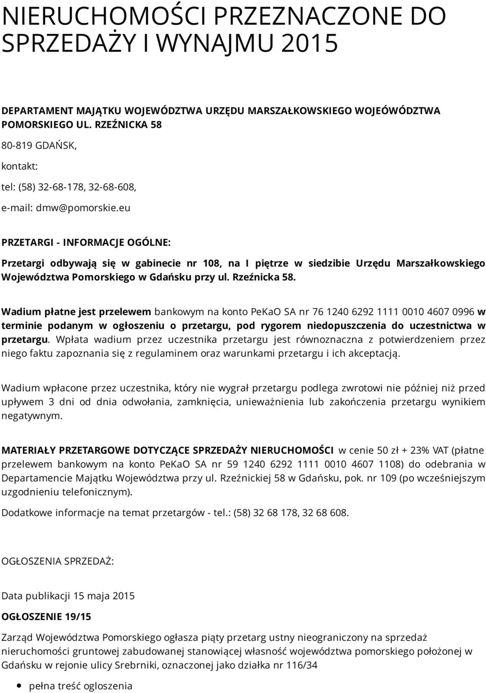 eu PRZETARGI - INFORMACJE OGÓLNE: Przetargi odbywają się w gabinecie nr 108, na I piętrze w siedzibie Urzędu Marszałkowskiego Województwa Pomorskiego w Gdańsku przy ul. Rzeźnicka 58.