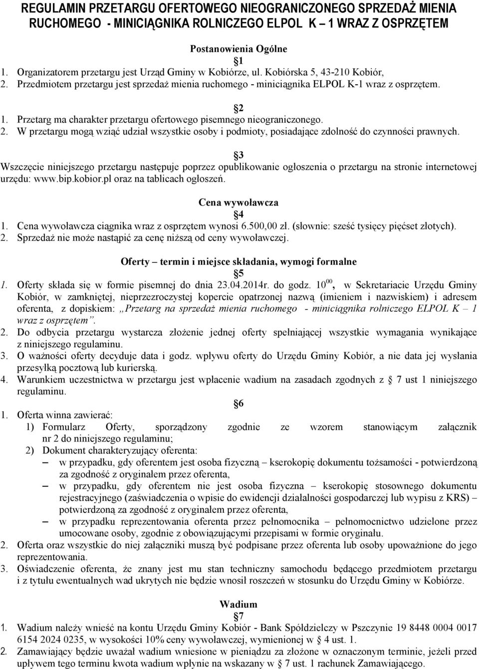 Przetarg ma charakter przetargu ofertowego pisemnego nieograniczonego. 2. W przetargu mogą wziąć udział wszystkie osoby i podmioty, posiadające zdolność do czynności prawnych.