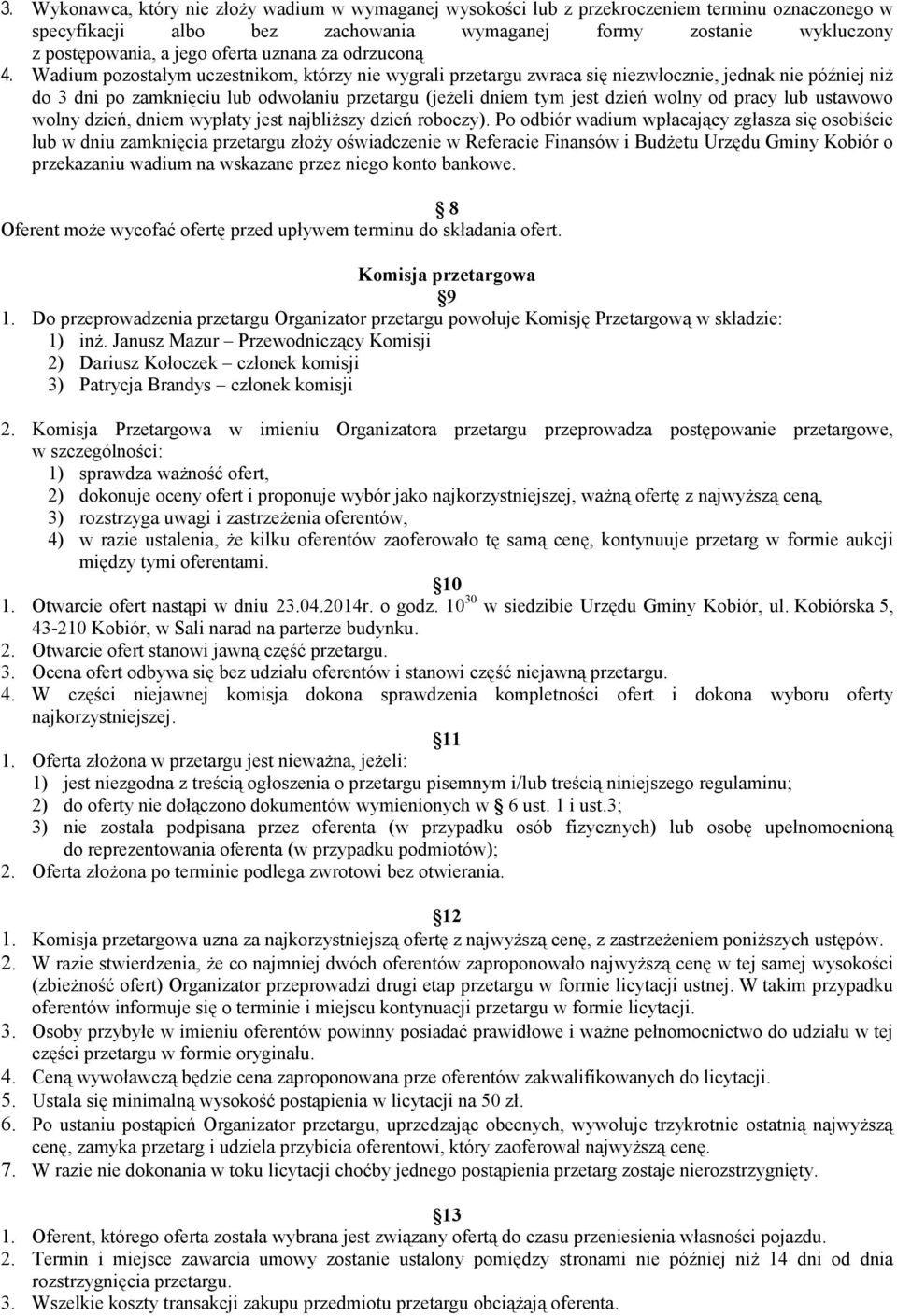 Wadium pozostałym uczestnikom, którzy nie wygrali przetargu zwraca się niezwłocznie, jednak nie później niż do 3 dni po zamknięciu lub odwołaniu przetargu (jeżeli dniem tym jest dzień wolny od pracy