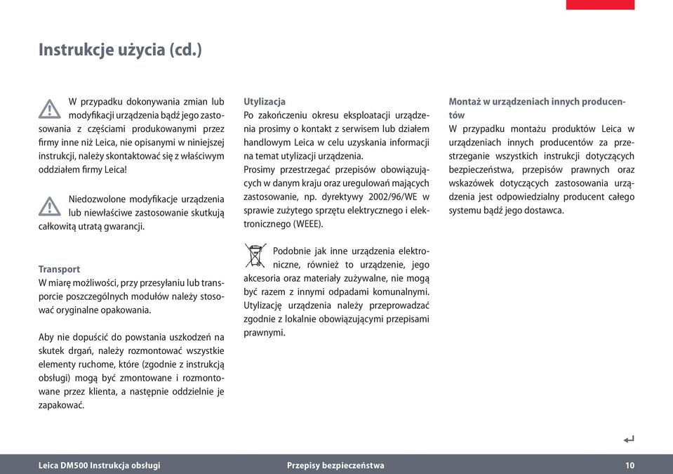 z właściwym oddziałem firmy Leica! Niedozwolone modyfikacje urządzenia lub niewłaściwe zastosowanie skutkują całkowitą utratą gwarancji.