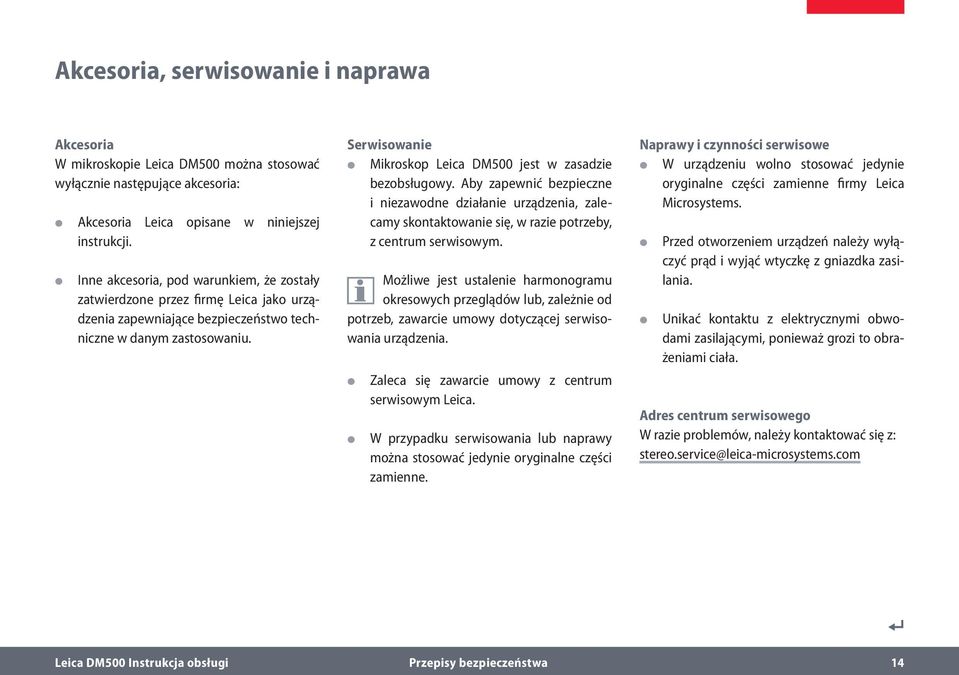 Serwisowanie Mikroskop Leica DM500 jest w zasadzie bezobsługowy. Aby zapewnić bezpieczne i niezawodne działanie urządzenia, zalecamy skontaktowanie się, w razie potrzeby, z centrum serwisowym.