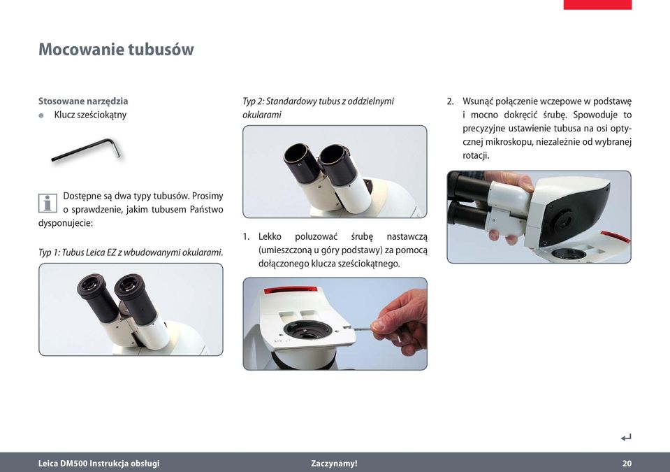 Spowoduje to precyzyjne ustawienie tubusa na osi optycznej mikroskopu, niezależnie od wybranej rotacji. Dostępne są dwa typy tubusów.