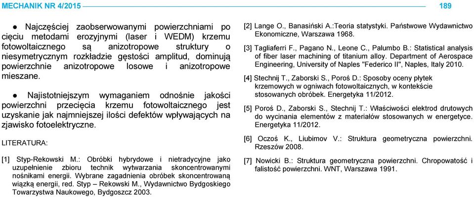 Najistotniejszym wymaganiem odnośnie jakości powierzchni przecięcia krzemu fotowoltaicznego jest uzyskanie jak najmniejszej ilości defektów wpływających na zjawisko fotoelektryczne.