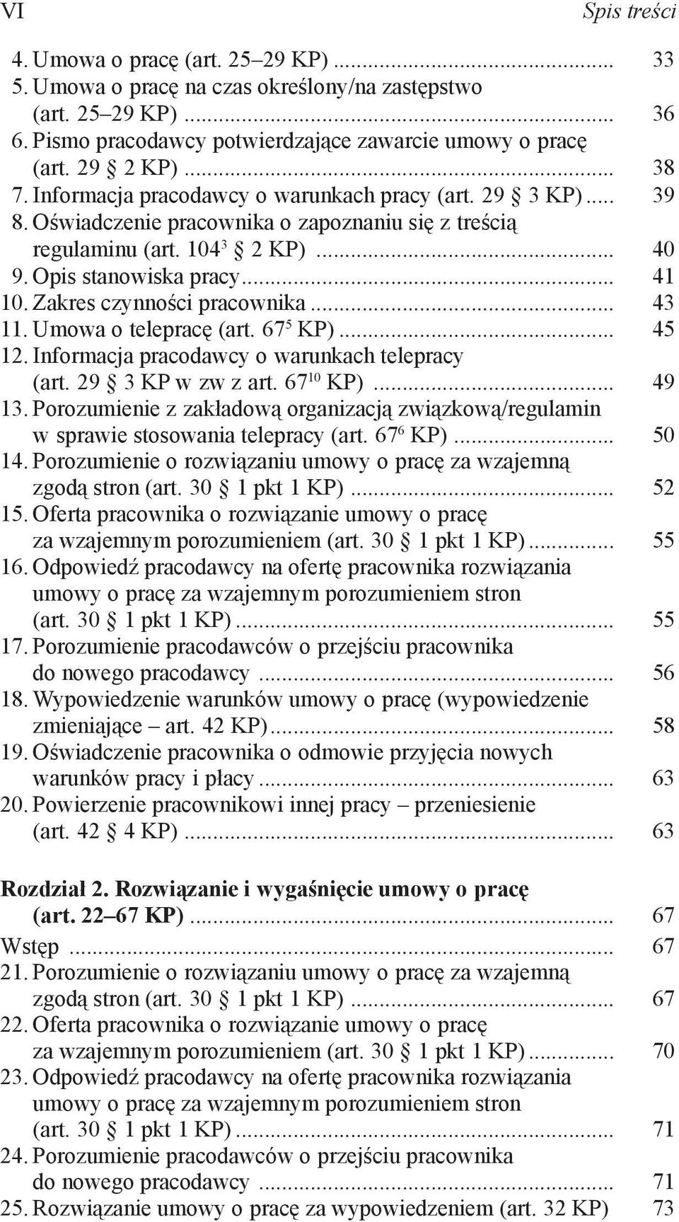 Zakres czynności pracownika... 43 11. Umowa o telepracę (art. 67 5 KP)... 45 12. Informacja pracodawcy o warunkach telepracy (art. 29 3 KP w zw z art. 67 10 KP)... 49 13.