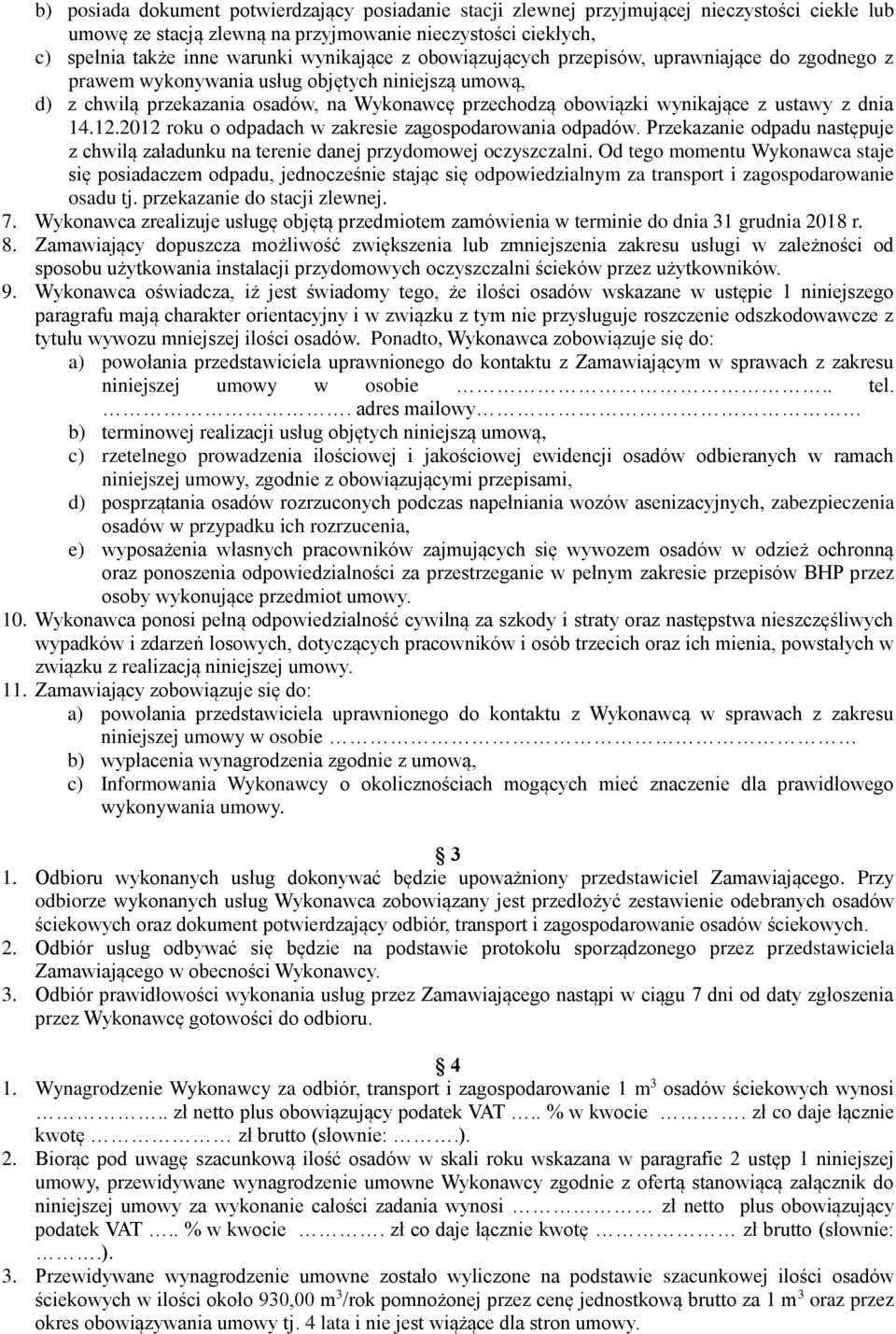 ustawy z dnia 14.12.2012 roku o odpadach w zakresie zagospodarowania odpadów. Przekazanie odpadu następuje z chwilą załadunku na terenie danej przydomowej oczyszczalni.