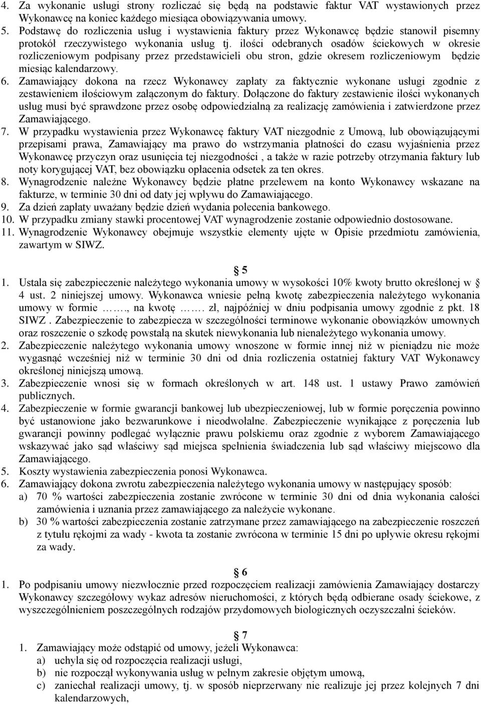 ilości odebranych osadów ściekowych w okresie rozliczeniowym podpisany przez przedstawicieli obu stron, gdzie okresem rozliczeniowym będzie miesiąc kalendarzowy. 6.