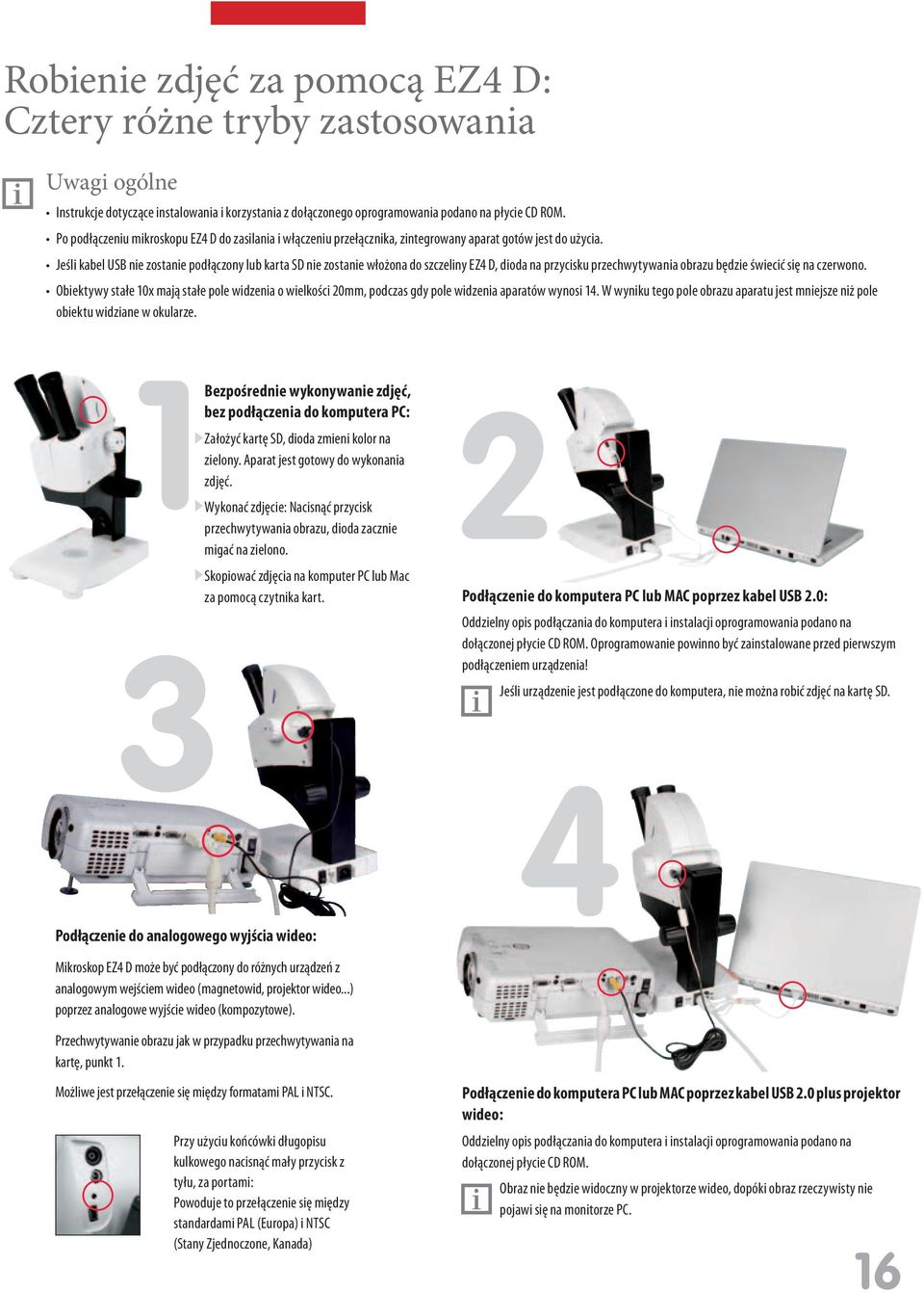 Jeśli kabel USB nie zostanie podłączony lub karta SD nie zostanie włożona do szczeliny EZ4 D, dioda na przycisku przechwytywania obrazu będzie świecić się na czerwono.