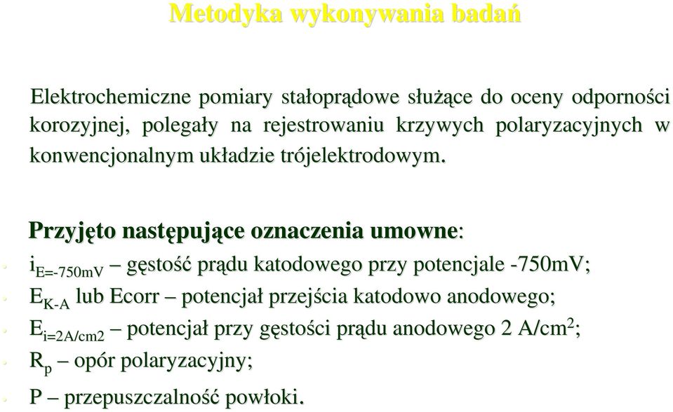 Przyjęto następujące oznaczenia umowne: i E=-750mV E K-A lub Ecorr gęstość prądu katodowego przy potencjale -750mV; Ecorr