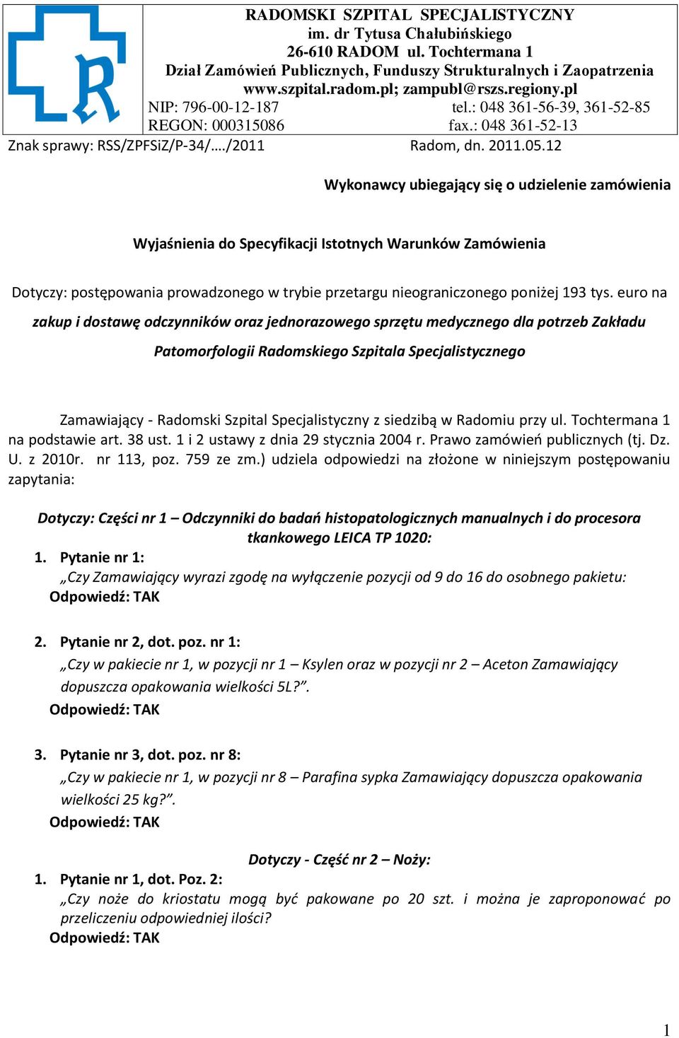 12 Wykonawcy ubiegający się o udzielenie zamówienia Wyjaśnienia do Specyfikacji Istotnych Warunków Zamówienia Dotyczy: postępowania prowadzonego w trybie przetargu nieograniczonego poniżej 193 tys.