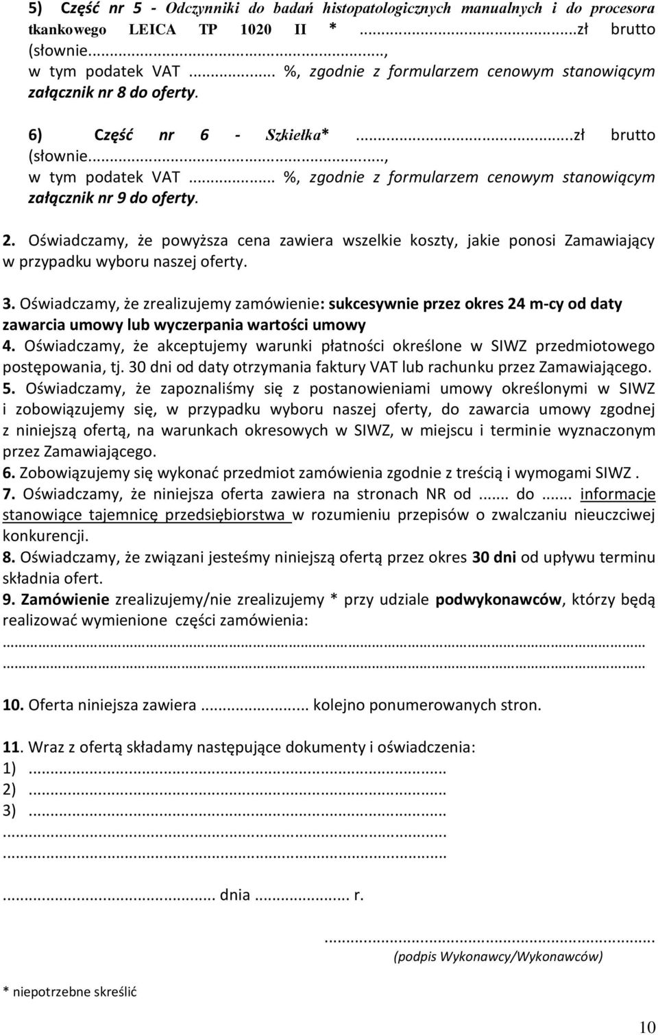 .. %, zgodnie z formularzem cenowym stanowiącym załącznik nr 9 do oferty. 2. Oświadczamy, że powyższa cena zawiera wszelkie koszty, jakie ponosi Zamawiający w przypadku wyboru naszej oferty. 3.