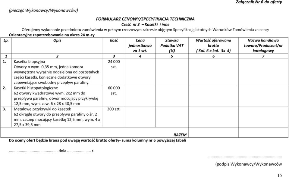 3x 4) Nazwa handlowa towaru/producent/nr katalogowy 1 2 3 4 5 6 7 1. Kasetka biopsyjna Otwory o wym.