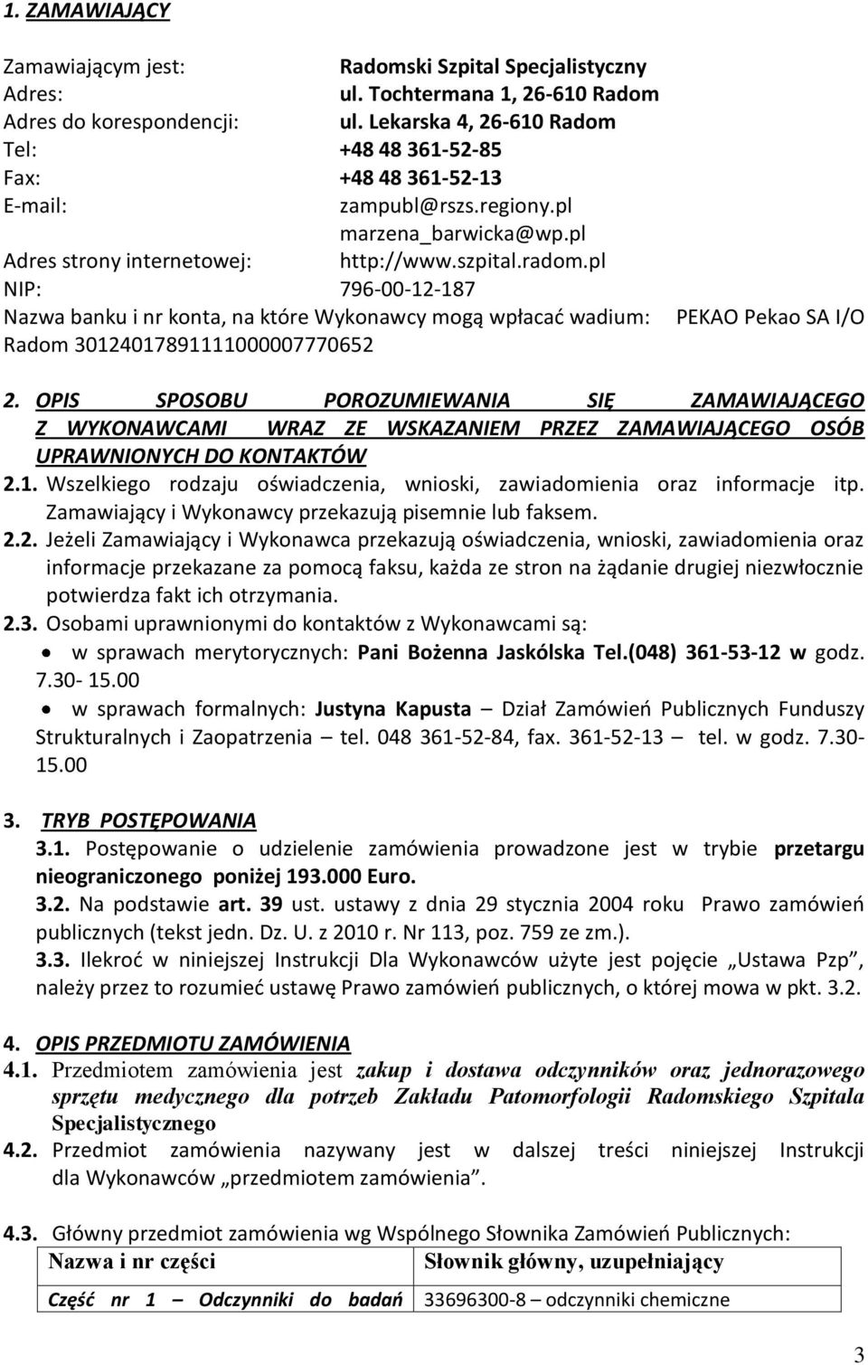 pl NIP: 796-00-12-187 Nazwa banku i nr konta, na które Wykonawcy mogą wpłacad wadium: Radom 30124017891111000007770652 PEKAO Pekao SA I/O 2.