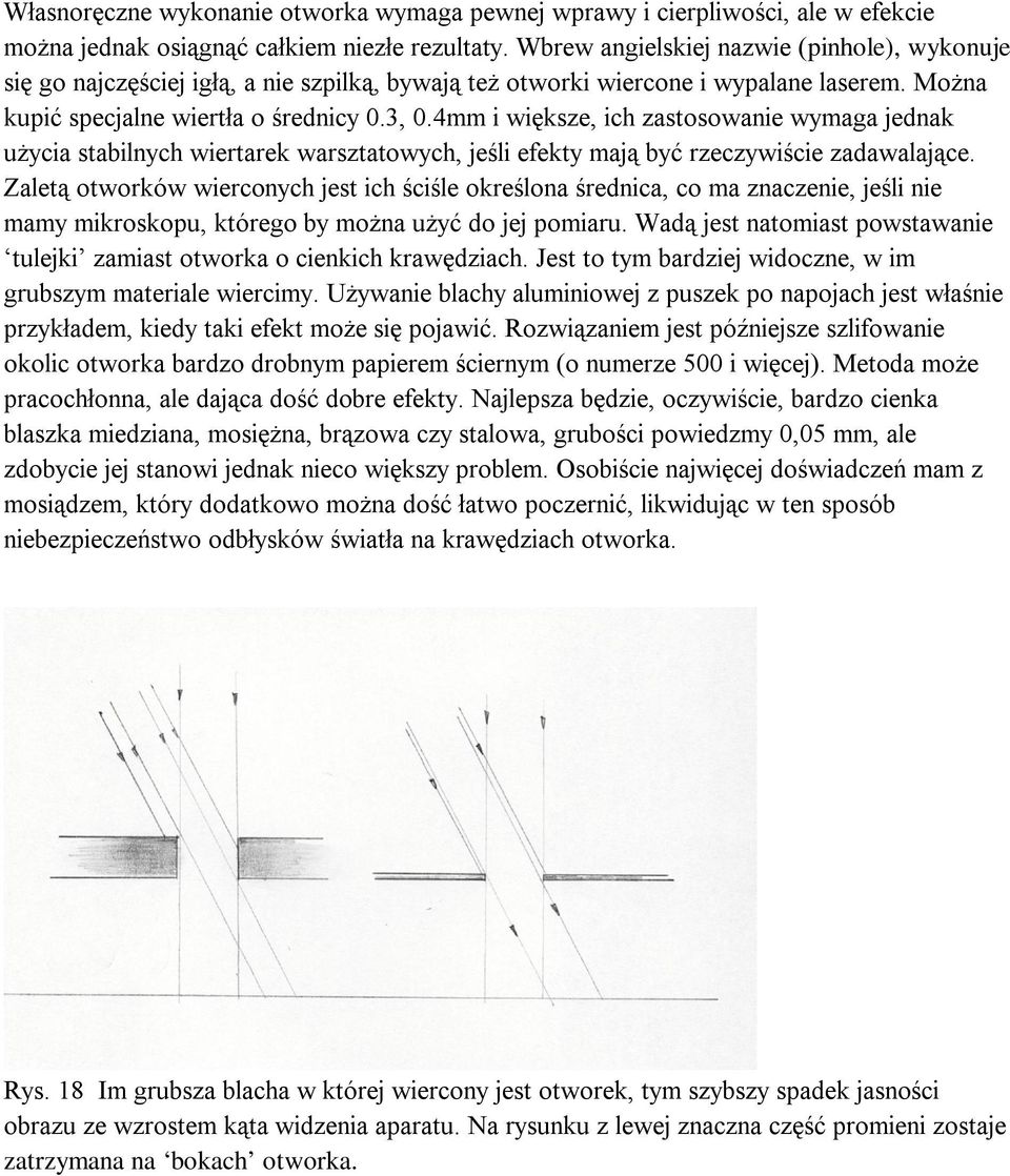 4mm i większe, ich zastosowanie wymaga jednak użycia stabilnych wiertarek warsztatowych, jeśli efekty mają być rzeczywiście zadawalające.