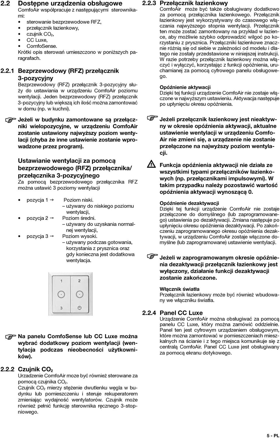 2.1 Bezprzewodowy (RFZ) przełącznik 3-pozycyjny Bezprzewodowy (RFZ) przełącznik 3-pozycyjny służy do ustawiania w urządzeniu ComfoAir poziomu wentylacji.