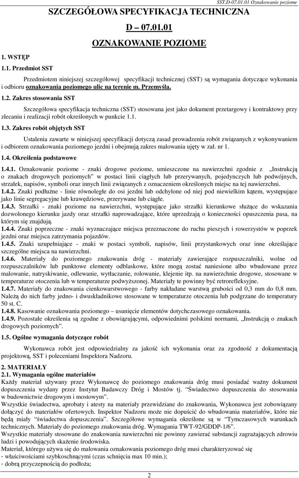 Przemyśla. 1.2. Zakres stosowania SST Szczegółowa specyfikacja techniczna (SST) stosowana jest jako dokument przetargowy i kontraktowy przy zlecaniu i realizacji robót określonych w punkcie 1.1. 1.3.