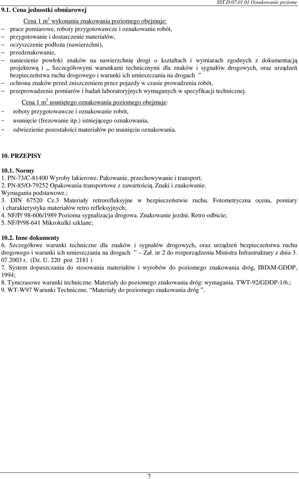 (nawierzchni), przedznakowanie, naniesienie powłoki znaków na nawierzchnię drogi o kształtach i wymiarach zgodnych z dokumentacją projektową i Szczegółowymi warunkami technicznymi dla znaków i