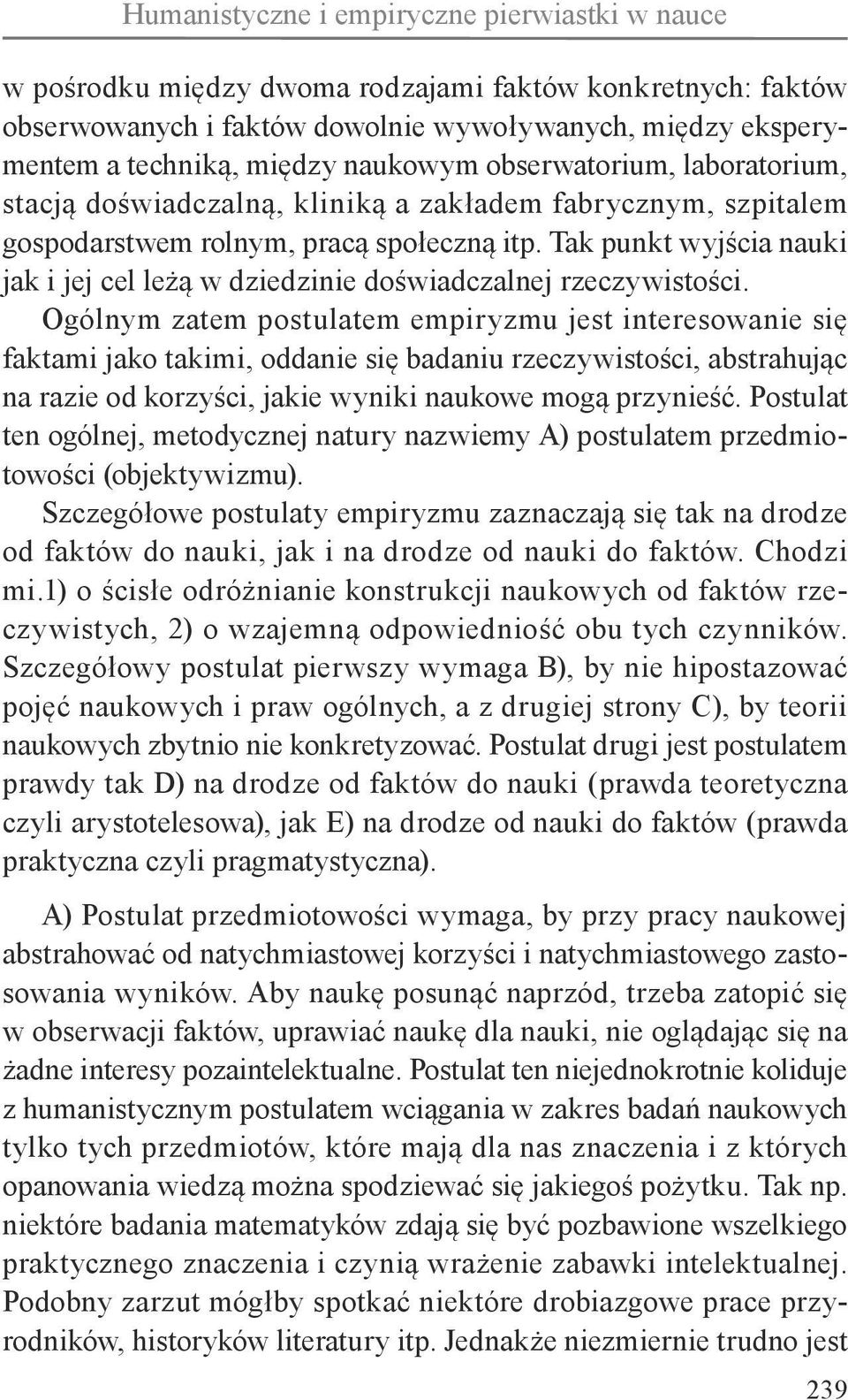 Tak punkt wyjścia nauki jak i jej cel leżą w dziedzinie doświadczalnej rzeczywistości.