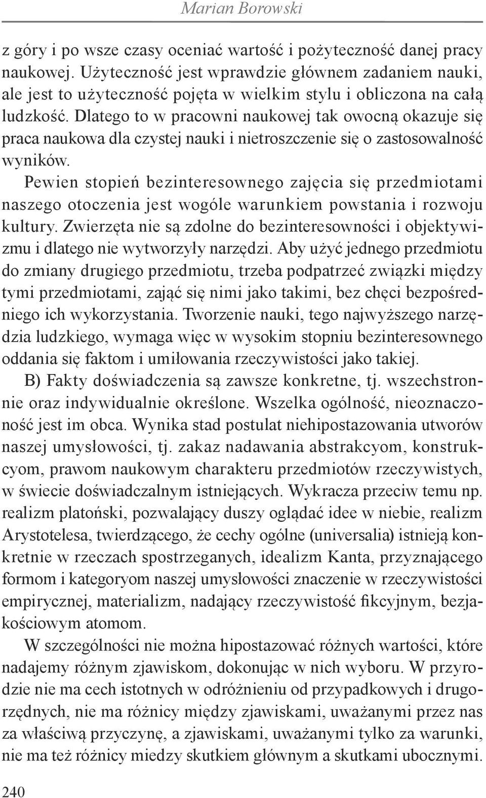 Dlatego to w pracowni naukowej tak owocną okazuje się praca naukowa dla czystej nauki i nietroszczenie się o zastosowalność wyników.