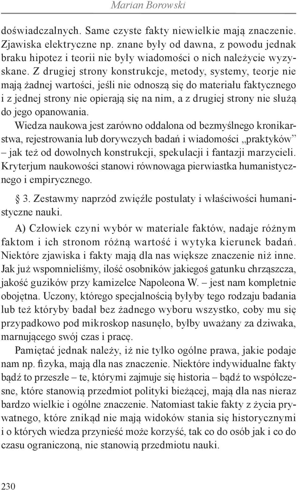 Z drugiej strony konstrukcje, metody, systemy, teorje nie mają żadnej wartości, jeśli nie odnoszą się do materiału faktycznego i z jednej strony nie opierają się na nim, a z drugiej strony nie służą