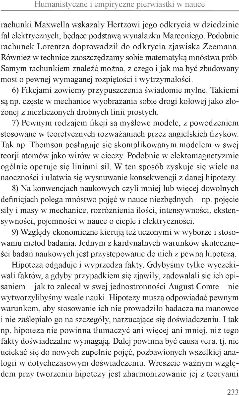 Samym rachunkiem znaleźć można, z czego i jak ma być zbudowany most o pewnej wymaganej rozpiętości i wytrzymałości. 6) Fikcjami zowiemy przypuszczenia świadomie mylne. Takiemi są np.