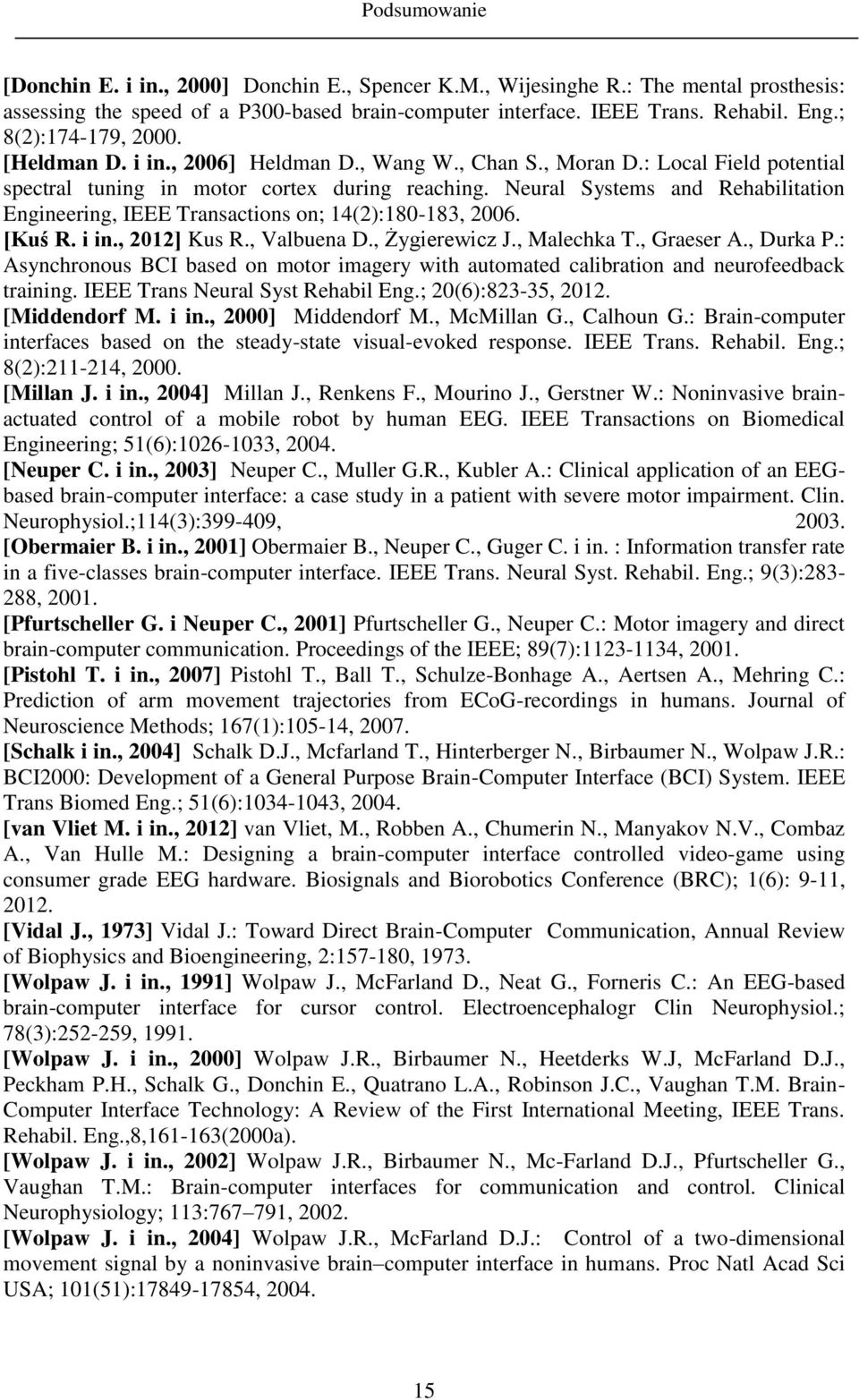 Neural Systems and Rehabilitation Engineering, IEEE Transactions on; 14(2):180-183, 2006. [Kuś R. i in., 2012] Kus R., Valbuena D., Żygierewicz J., Malechka T., Graeser A., Durka P.