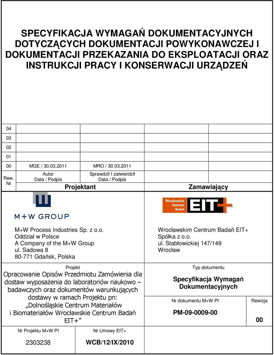 Sadowa 8 80-771 Gdańsk, Polska Projekt Opracowanie Opisów Przedmiotu Zamówienia dla dostaw wyposaŝenia do laboratoriów naukowo badawczych oraz dokumentów warunkujących dostawy w ramach Projektu pn: