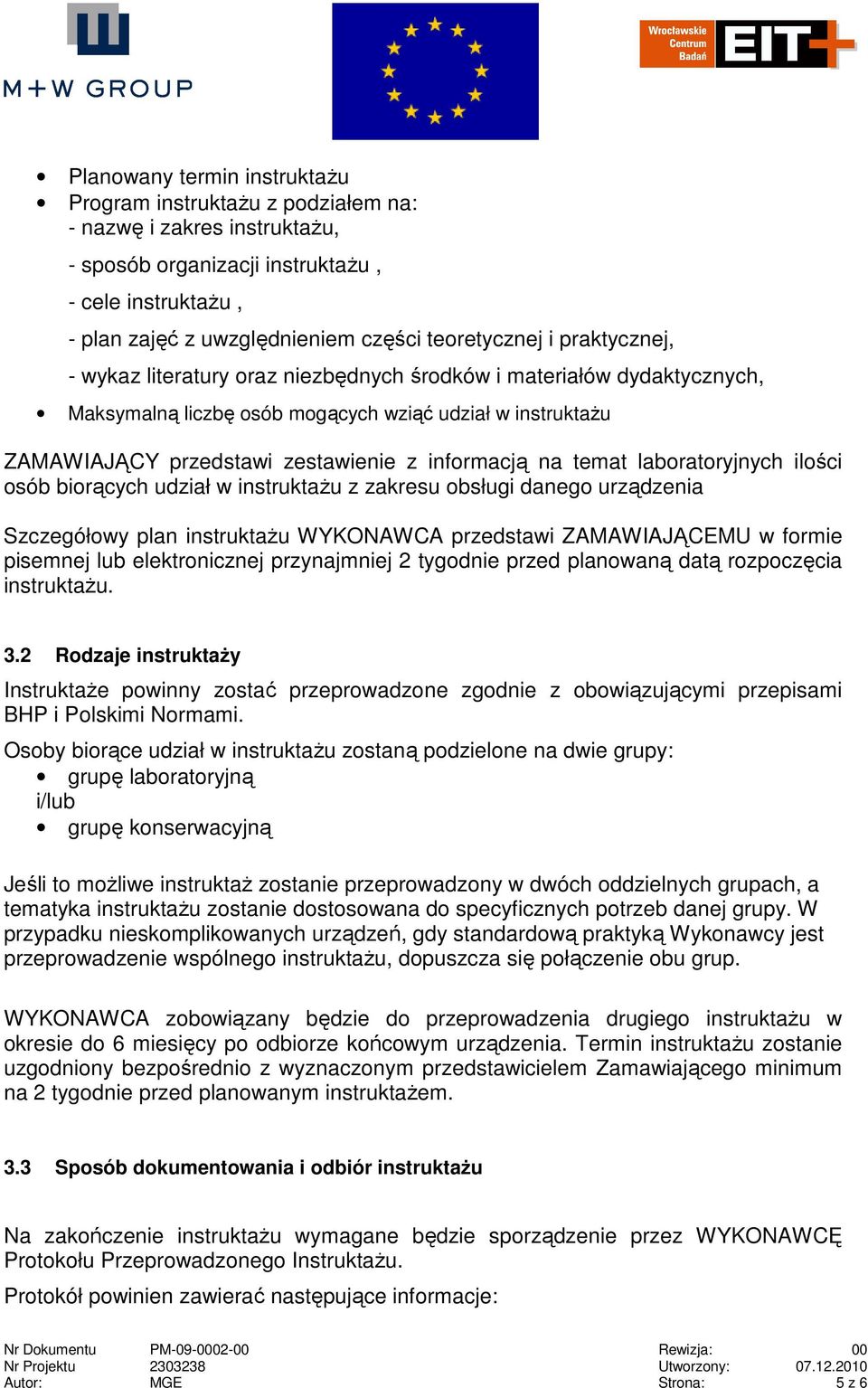 temat laboratoryjnych ilości osób biorących udział w instruktaŝu z zakresu obsługi danego urządzenia Szczegółowy plan instruktaŝu WYKONAWCA przedstawi ZAMAWIAJĄCEMU w formie pisemnej lub