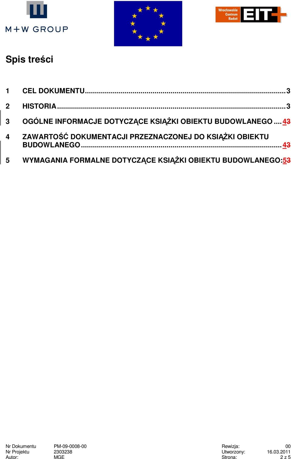 ..43 4 ZAWARTOŚĆ DOKUMENTACJI PRZEZNACZONEJ DO KSIĄśKI OBIEKTU BUDOWLANEGO.