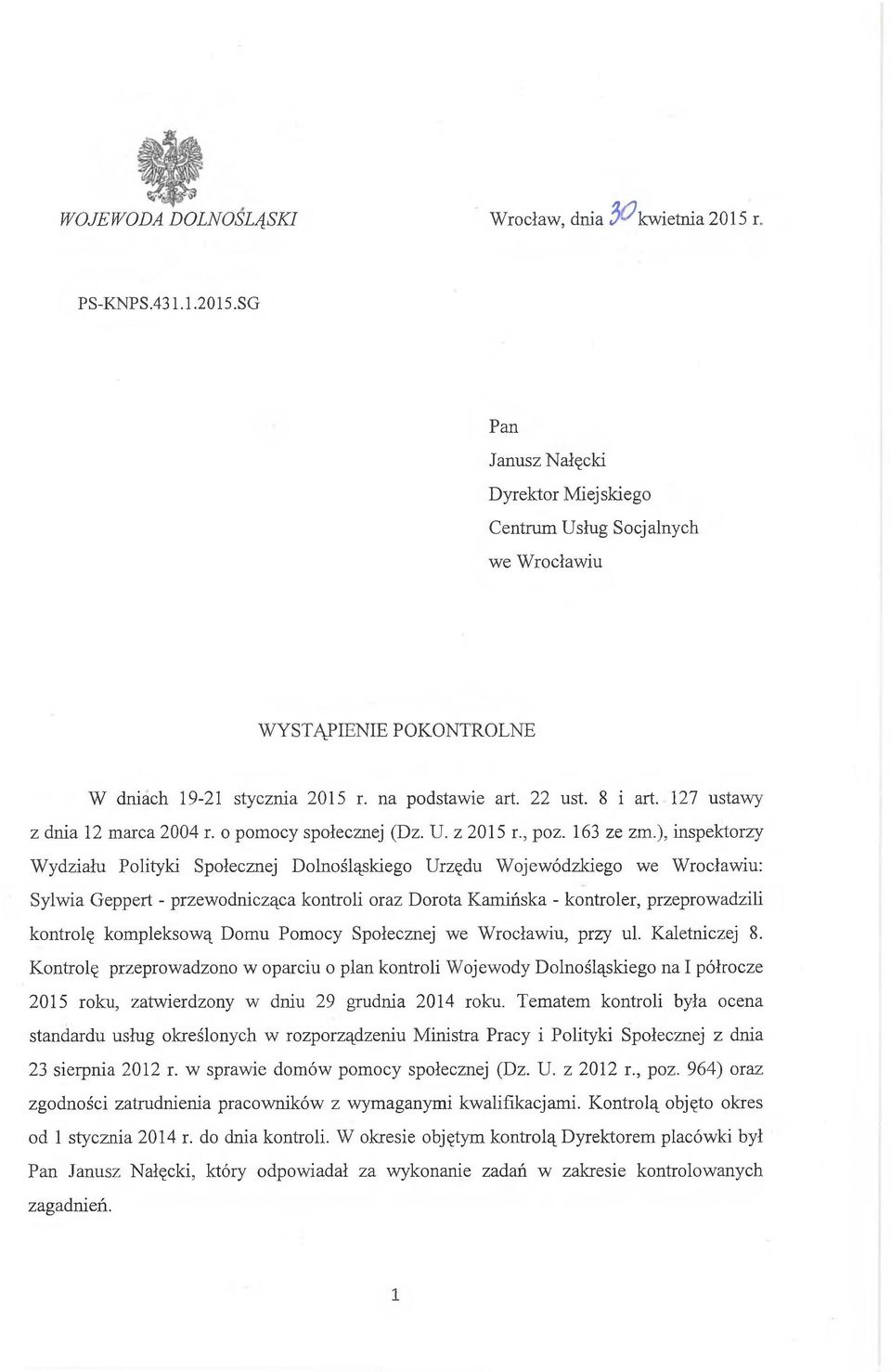 ), inspektorzy Wydziału Polityki Społecznej Dolnośląskiego Urzędu Wojewódzkiego we Wrocławiu: Sylwia Geppert - przewodnicząca kontroli oraz Dorota Kamińska - kontroler, przeprowadzili kontrolę