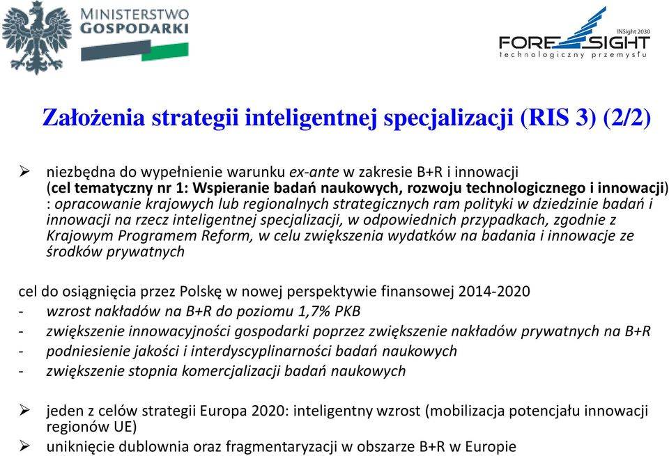 zgodnie z Krajowym Programem Reform, w celu zwiększenia wydatków na badania i innowacje ze środków prywatnych cel do osiągnięcia przez Polskę w nowej perspektywie finansowej 2014-2020 - wzrost