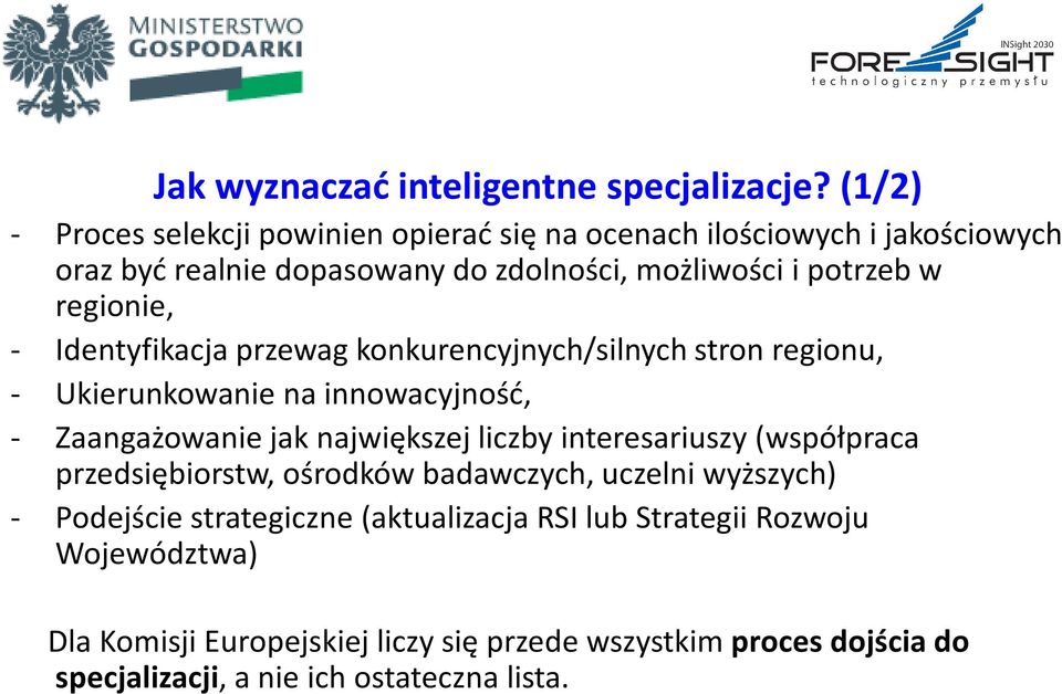 regionie, - Identyfikacja przewag konkurencyjnych/silnych stron regionu, - Ukierunkowanie na innowacyjność, - Zaangażowanie jak największej liczby