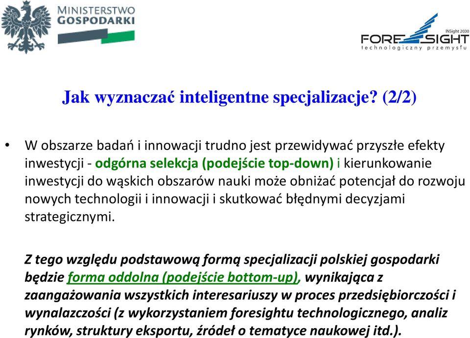 obszarów nauki może obniżać potencjał do rozwoju nowych technologii i innowacji i skutkować błędnymi decyzjami strategicznymi.