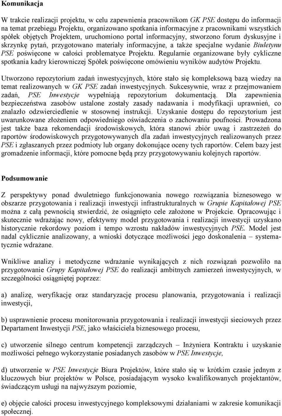 całości problematyce Projektu. Regularnie organizowane były cykliczne spotkania kadry kierowniczej Spółek poświęcone omówieniu wyników audytów Projektu.