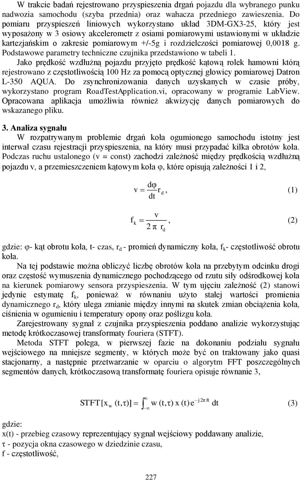 rozdzielczości pomiarowej 0,0018 g. Podstawowe parametry techniczne czujnika przedstawiono w tabeli 1.