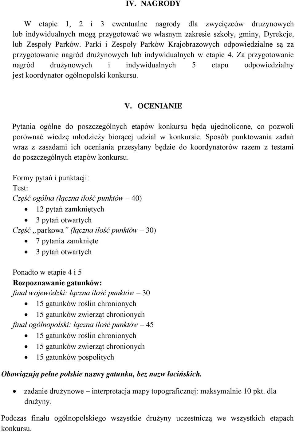 Za przygotowanie nagród drużynowych i indywidualnych 5 etapu odpowiedzialny jest koordynator ogólnopolski V.