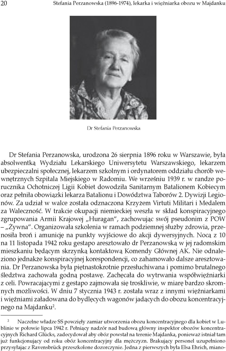 w randze porucznika Ochotniczej Ligii Kobiet dowodziła Sanitarnym Batalionem Kobiecym oraz pełniła obowiązki lekarza Batalionu i Dowództwa Taborów 2. Dywizji Legionów.