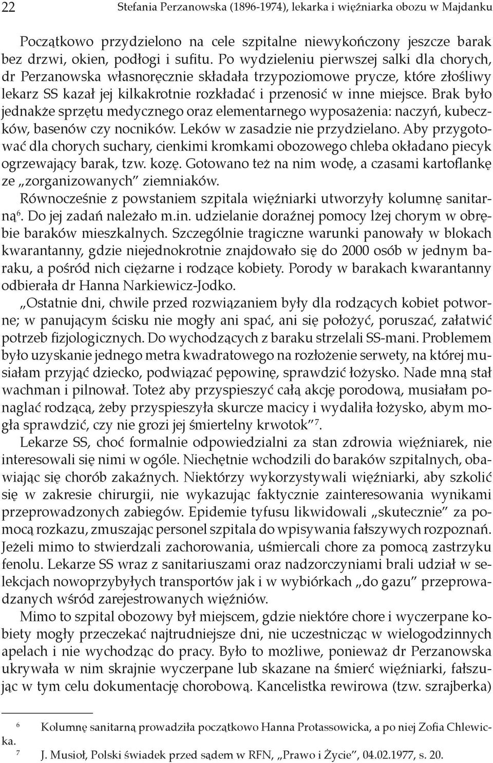 Brak było jednakże sprzętu medycznego oraz elementarnego wyposażenia: naczyń, kubeczków, basenów czy nocników. Leków w zasadzie nie przydzielano.