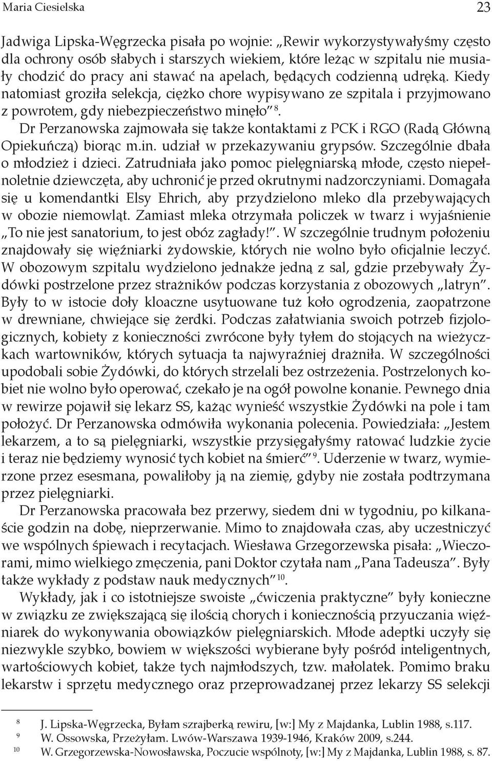 Dr Perzanowska zajmowała się także kontaktami z PCK i RGO (Radą Główną Opiekuńczą) biorąc m.in. udział w przekazywaniu grypsów. Szczególnie dbała o młodzież i dzieci.