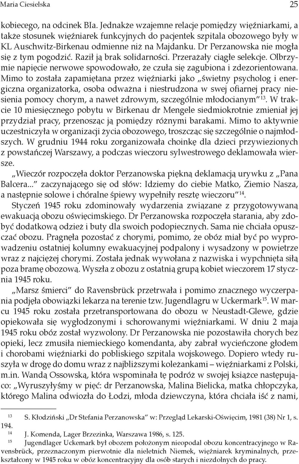 Dr Perzanowska nie mogła się z tym pogodzić. Raził ją brak solidarności. Przerażały ciągłe selekcje. Olbrzymie napięcie nerwowe spowodowało, że czuła się zagubiona i zdezorientowana.