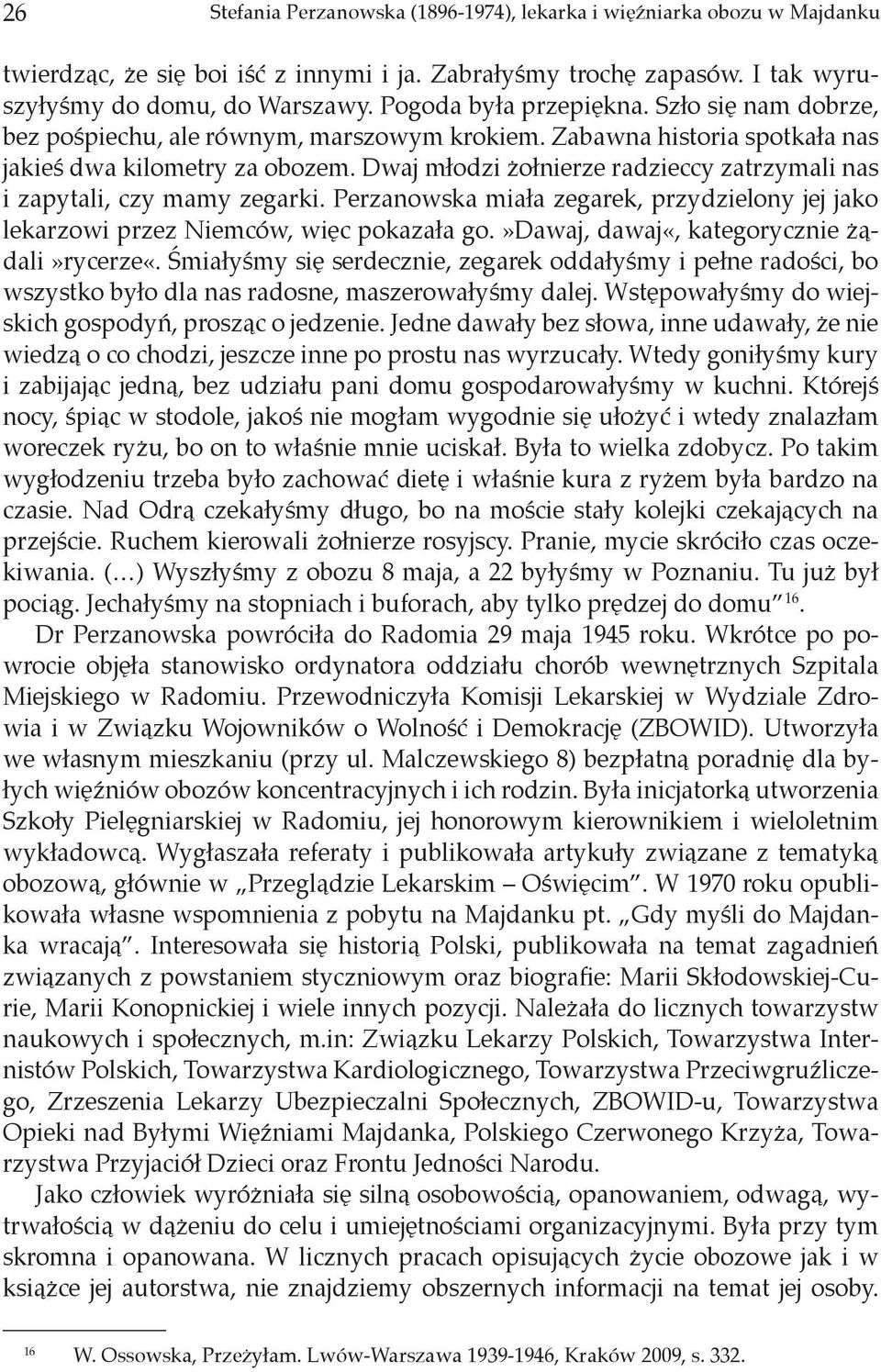 Dwaj młodzi żołnierze radzieccy zatrzymali nas i zapytali, czy mamy zegarki. Perzanowska miała zegarek, przydzielony jej jako lekarzowi przez Niemców, więc pokazała go.